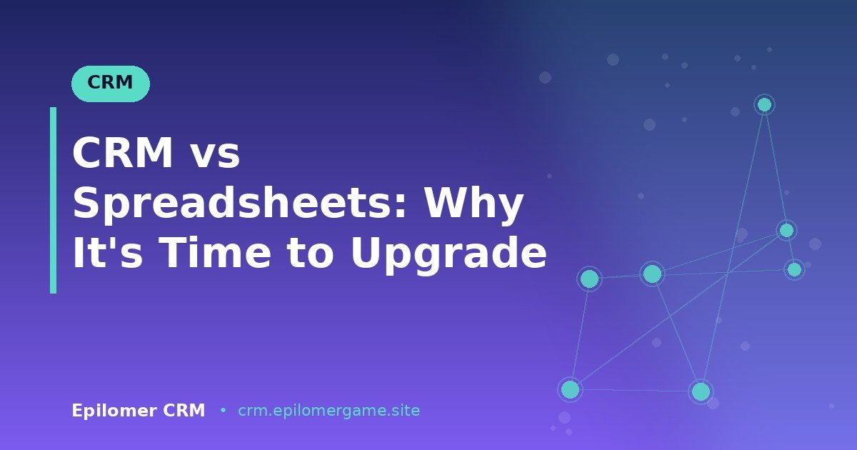 CRM vs Spreadsheets: Why It’s Time to Upgrade