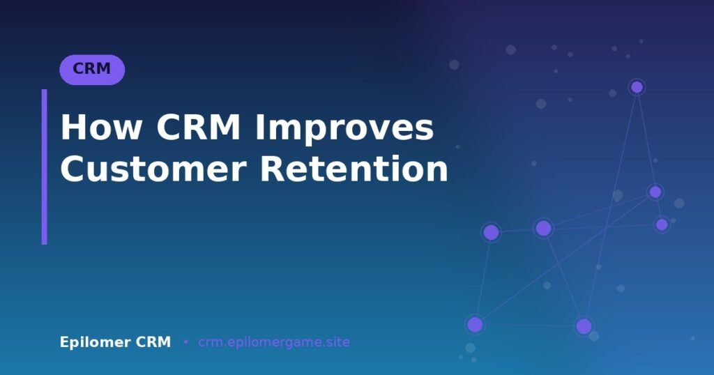 How CRM Improves Customer Retention
