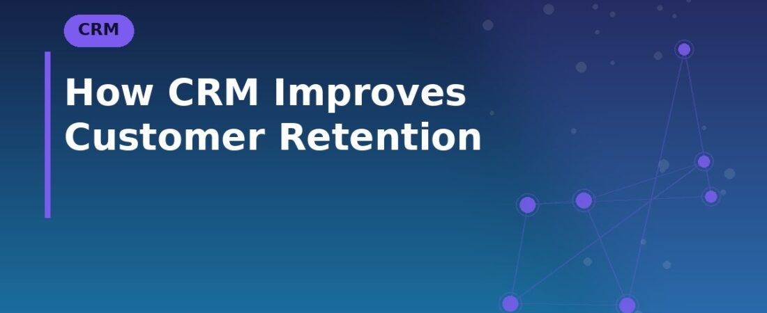 How CRM Improves Customer Retention
