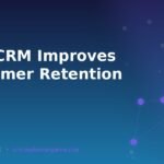 How CRM Improves Customer Retention