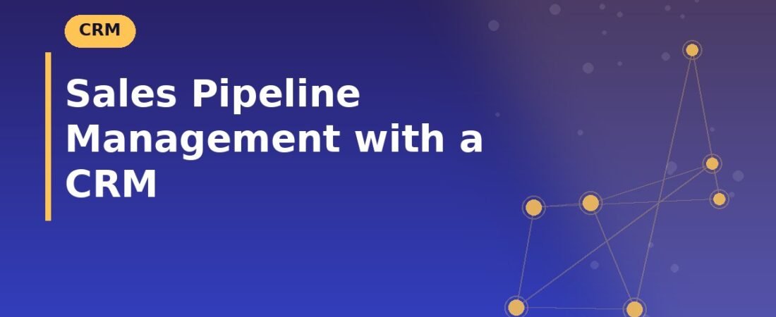 Sales Pipeline Management with a CRM