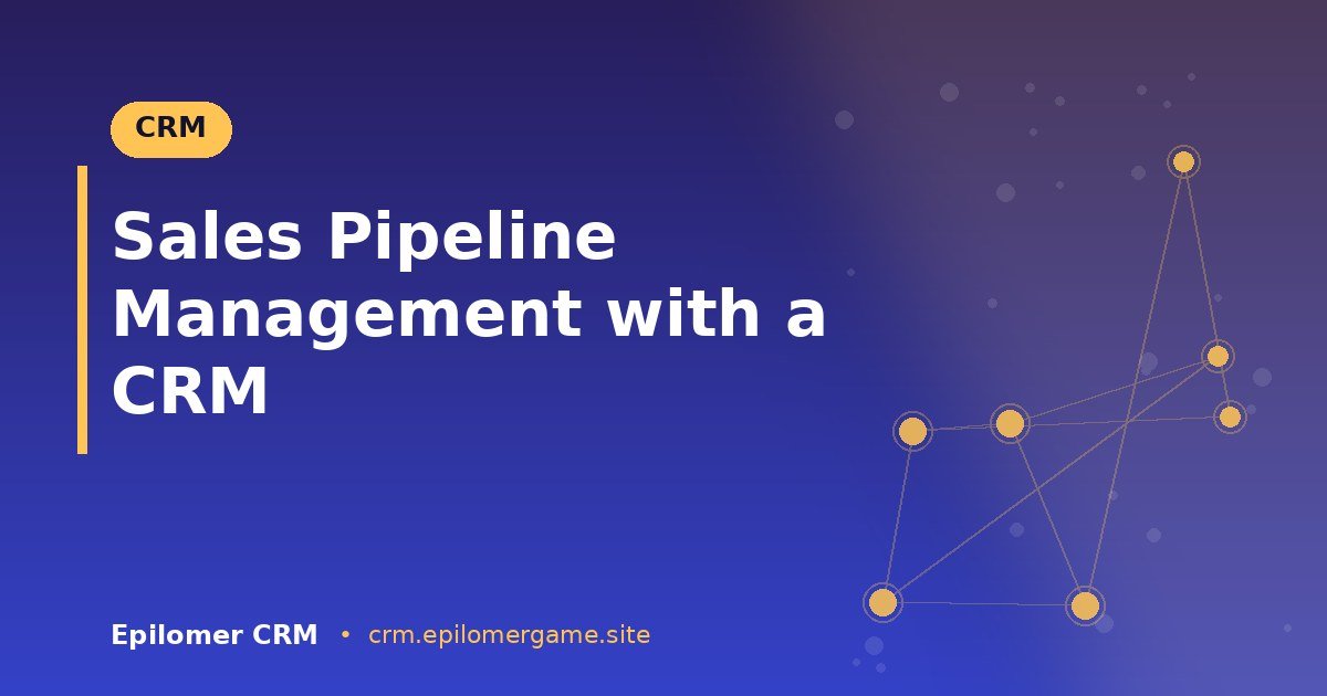Sales Pipeline Management with a CRM