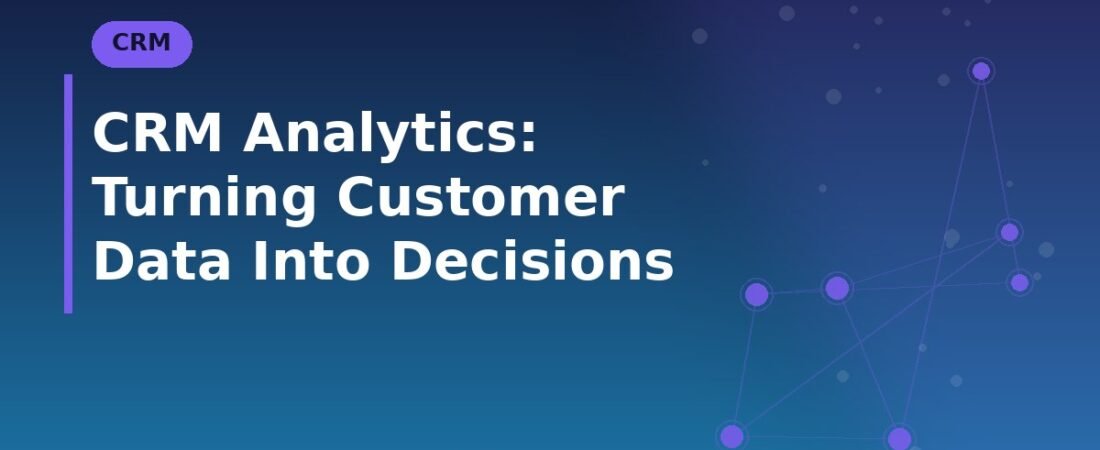 CRM Analytics: Turning Customer Data Into Decisions