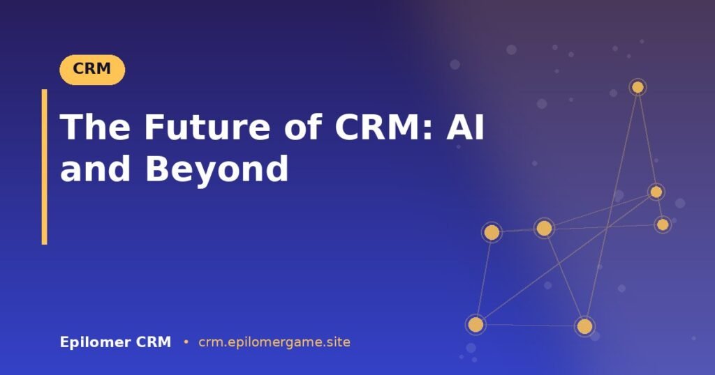 The Future of CRM: AI and Beyond