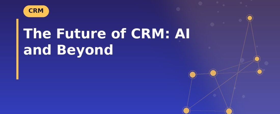 The Future of CRM: AI and Beyond